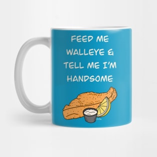 Feed Me Walleye & Tell Me I'm Handsome Mug